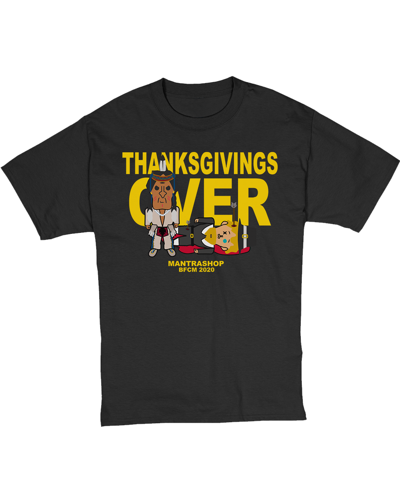 "Thanksgivings Over" Tshirt