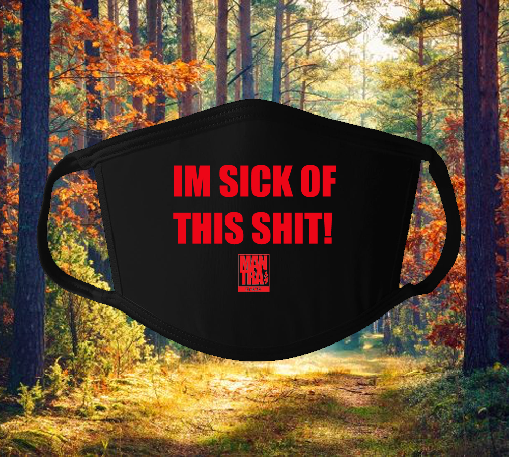 "Im Sick Of This Shit" Facemask