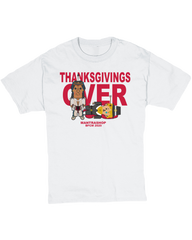 "Thanksgivings Over" Tshirt