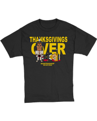 "Thanksgivings Over" Tshirt