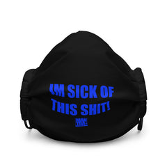 "Im Sick Of This Shit" Facemask