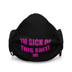 "Im Sick Of This Shit" Facemask