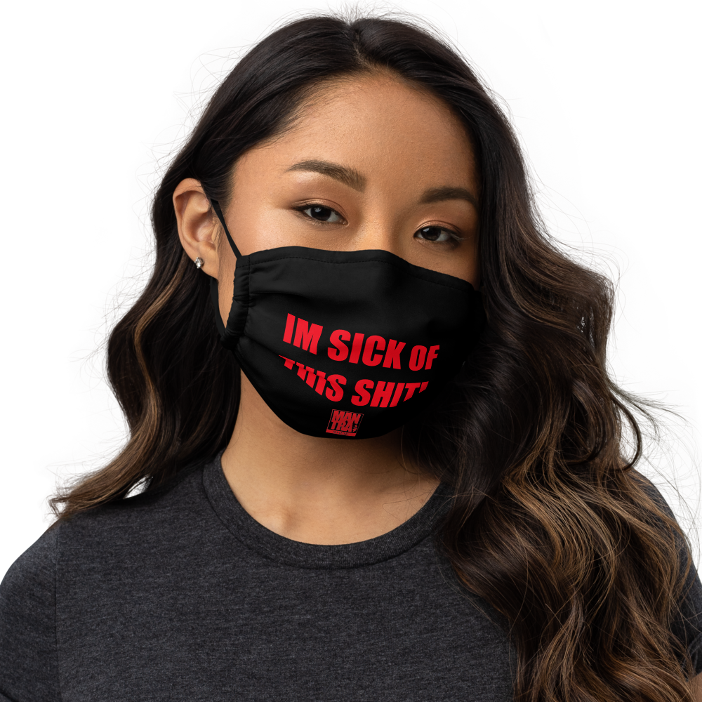"Im Sick Of This Shit" Facemask