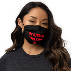 "Im Sick Of This Shit" Facemask